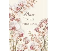 Peace in His Presence: A Christian Prayer Journal for Women Letting Go of Anxiety and Finding Rest in God