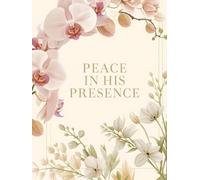 Peace in His Presence: A Daily Devotional Prayer Journal for Reflection, Gratitude, and Surrender