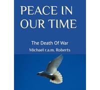 PEACE IN OUR TIME: The Death Of War (The Presidents)
