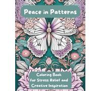 Peace in Patterns Coloring Book: Coloring book for Stress Relief and Creative Inspiration