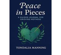 Peace in Pieces: A Guided Journal for Grieving Mothers