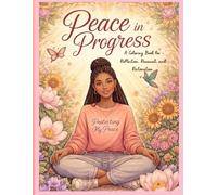 Peace in Progress: A Coloring Book for Reflection, Renewal, and Restoration (Soulful Serenity Series)