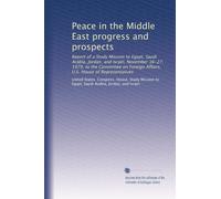Peace in the Middle East progress and prospects: Report of a Study Mission to Egypt, Saudi Arabia, Jordan, and Israel, November 16-27, 1979, to the ... Affairs, U.S. House of Representatives