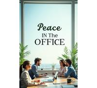Peace in the Office: A practical guide to effectively resolving workplace conflicts and maintaining harmony in the office
