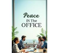 Peace in the Office: A practical guide to effectively resolving workplace conflicts and maintaining harmony in the office