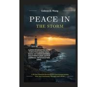 PEACE IN THE STORM: A 30-Day Christian Devotional for Overcoming Anxiety, Fear, and Uncertainty Through God's Word