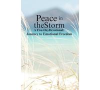 Peace In The Storm: A 5 Day Devotional - Journey to Emotional Freedom