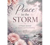 Peace in the Storm:: A Prayer Journal for Anxiety and Overthinking