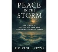 Peace in the Storm: How to Walk in Supernatural Calm When Everything Around You Shakes