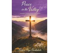 Peace in the Valley: Heartfelt Christian Poems and Prayers for Troubled Times