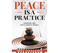 Peace is a practice: Everyday Zen for a chaotic world