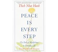 Peace Is Every Step: The Path of Mindfulness in Everyday Life