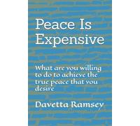 Peace Is Expensive: What are you willing to do to achieve the true peace that you desire