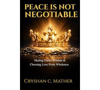 Peace Is Not Negotiable: Choosing Love From Wholeness