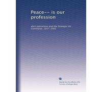 Peace-- is our profession: alert operations and the Strategic Air Command, 1957-1991