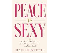 PEACE IS SEXY: The Woman Who Chooses Calm, Clarity, and Standards in a Noisy World