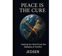 Peace is the Cure: Healing Our World from the Maladies of Conflict