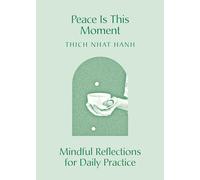 Peace Is This Moment: Mindful Reflections for Daily Practice