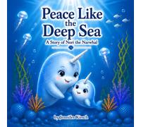 Peace Like the Deep Sea: A Story of Nori the Narwhal (Ocean Friends Series)