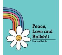 Peace, Love and Bullsh!t: Live and Let Go