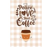 Peace, Love, and Coffee - Cute Coffee Shop Meditation Lined Notebook: Gingham Aesthetic 6" x 9" Journal | 120 College-Ruled Pages | Cozy Zen Gift for Coffee Lovers, Writers, and Mindful Souls