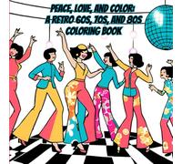 Peace, Love, and Color: A Retro 60s, 70s, and 80s Coloring Book: A Psychedelic Coloring Journey