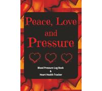 Peace, Love and Pressure: Blood Pressure Log Book & Heart Health Tracker | Daily Blood Pressure Record Book for Home or Medical Use | 6 x 9 Inches | 120 pages