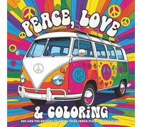 Peace, Love & Coloring: A Nostalgic Coloring Book with 50 Groovy Designs for Gen Xers, Free Spirits, and Retro Lovers of All Ages Who Love the 60s & 70s