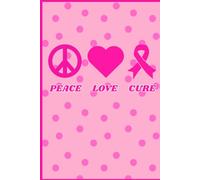 Peace, Love, Cure: A Cancer Awareness Journal for Strength, Reflection, and Healing