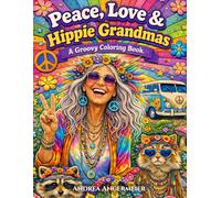 Peace, Love & Hippie Grandmas: A Groovy Coloring Book