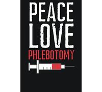 Peace Love Phlebotomy: Funny Phlebotomist Notebook for Nurses and Nursing Students | 6x9 College-Ruled Journal, 110 Pages | Nurse Appreciation and Medical Humor Gift