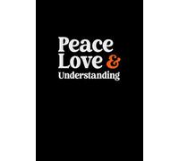 Peace, Love & Understanding: Blank Lined Journal / Notebook, 6"x9", 100 pages (Fun Gag Gift)