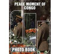 Peace Moment of Congo Photo Book: Experience Serenity Through 40 Captivating Images Showcasing The Beauty Of Congo's Peaceful Landscapes