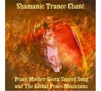 Peace Mother Geeta Sacred Song & The Global Peace Musicians - Shamanic Trance Chant (US Import)