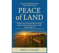Peace of Land: What Every Farm and Ranch Family Needs to Know About Legacy, Land, and Letting Go