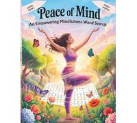 Peace of Mind: An Empowering Mindfulness Word Search Featuring 100 Stress-Relief Puzzles, 2000+ Uplifting Words, and Inspirational Quotes - Large Print with Solutions for Teens, Adults & Seniors
