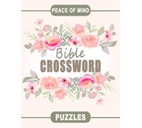 Peace Of Mind Bible Crossword Puzzles: Comforting Word Games to Renew Focus and Uplift the Soul