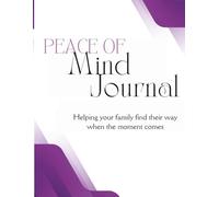 Peace of Mind Journal: Helping your family find their way when the moment comes