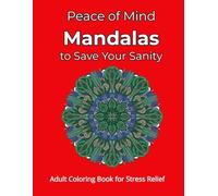 Peace of Mind Mandalas to Save Your Sanity: Anti-Stress Coloring Book for Adults