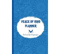 Peace of Mind Planner: End of Life Organizer, Important Information for My Family When I'm Gone