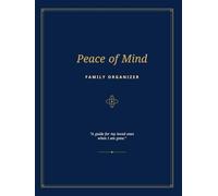 Peace of Mind: The Complete Family Organizer & End-of-Life Planner: A Guided Workbook to Record Your Financial Assets, Digital Passwords, Final ... | Premium Hardcover Heirloom Edition
