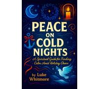 Peace on Cold Nights - A Spiritual Guide for Finding Calm Amid Holiday Chaos (Winter's Warm Devotions)