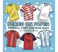 Peace On Paper: Football Shirt Coloring Book for Kids & Adults - Volume 15 (Global Edition) (Create & Color)