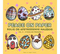 Peace On Paper: Rolig Og Afstressende Påske Malebog For Voksne Og Børn - Volume 8 - Påskeæg (Relaxing Coloring)