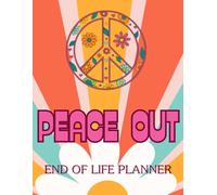 Peace Out: End of Life Planner: A Guided Legacy Workbook for Peace of Mind, Estate Planning, and Final Wishes