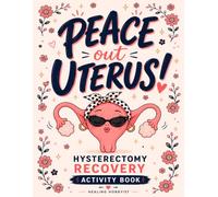Peace Out, Uterus! - Hysterectomy Recovery Activity Book: Lighthearted Puzzles, Fun Activities, Brain Games and Relaxing Coloring Pages for Women After Surgery