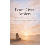 Peace Over Anxiety (A 30-Day Christian Devotional): Daily Scriptures, Reflections, and Prayers to Help You Release Fear, Trust God, and Experience Lasting Peace (The Transformation Line)