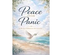 Peace Over Panic: A 30-Day Christian Devotional for Women to Calm Anxiety, Overcome Overthinking, and Find Lasting Peace Through God (Peace & Faith Devotional Series)