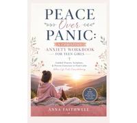 PEACE OVER PANIC: A CHRISTIAN ANXIETY WORKBOOK FOR TEEN GIRLS: Guided Prayers, Scripture, & Proven Exercises to Find Calm When Life Feels Overwhelming