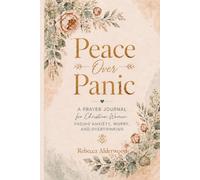 Peace Over Panic: A Christian Prayer Journal for Calming Anxious Thoughts, Releasing Fear, and Resting in God’s Peace